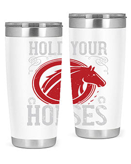 hold your horses Style 52#- horse- Tumbler