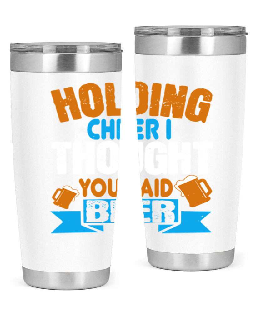 holding cheer i thought you said beer 85#- beer- Tumbler