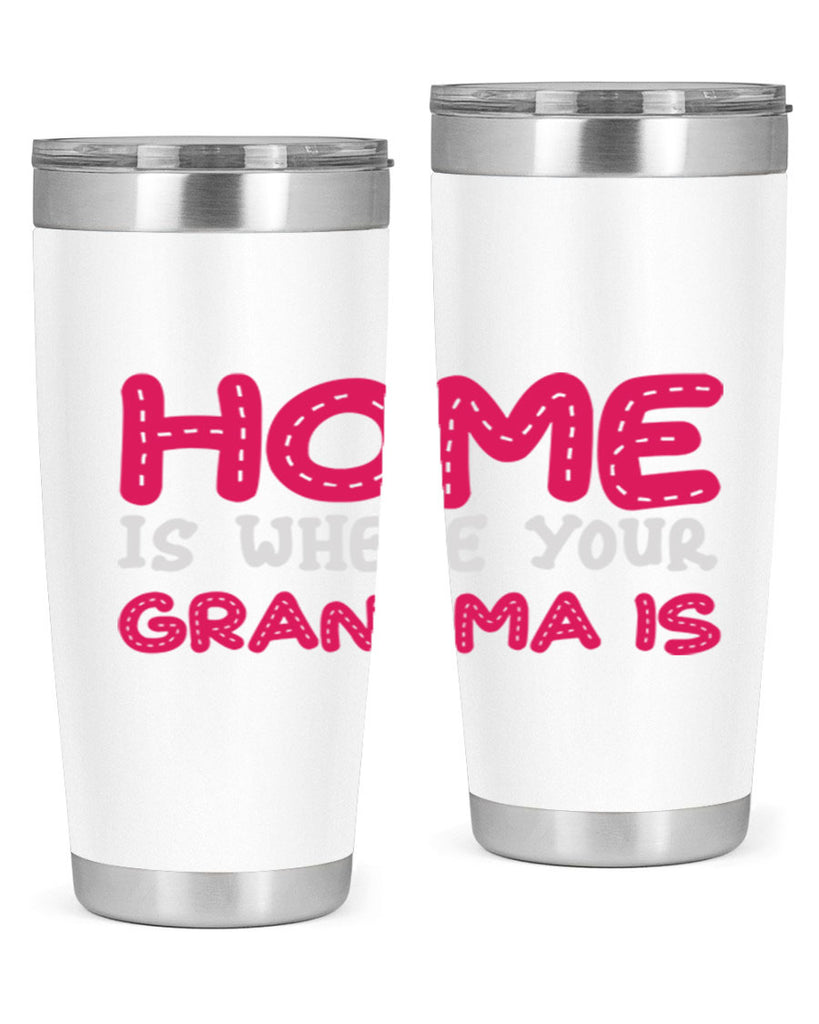 home is where your grandma is 168#- mom- Tumbler