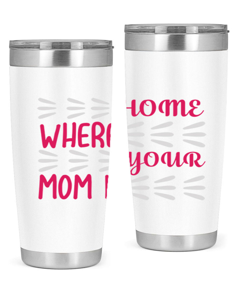 home is where your mom is 167#- mom- Tumbler