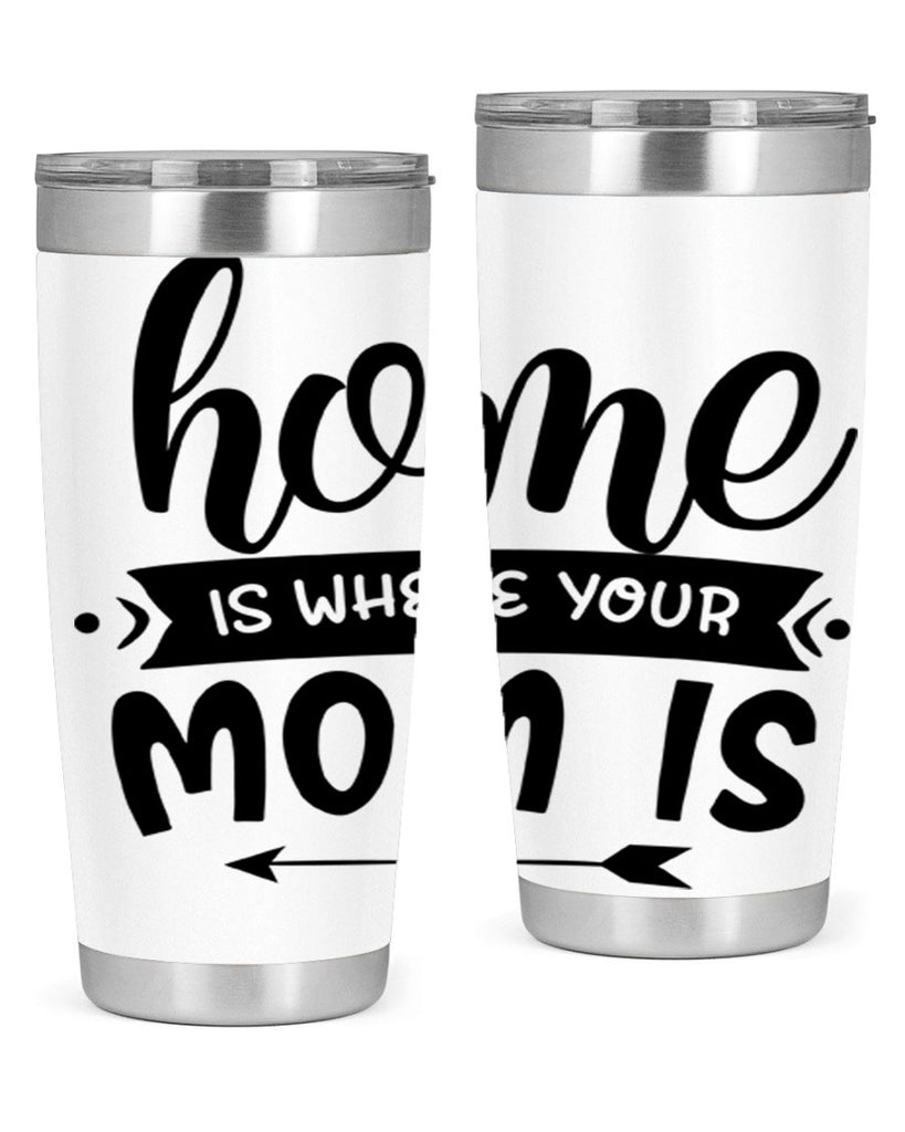 home is where your mom is 36#- home- Tumbler