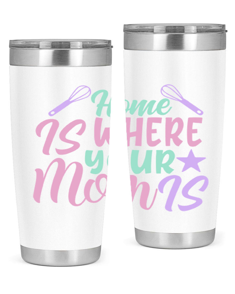 home is where your mom is 37#- home- Tumbler
