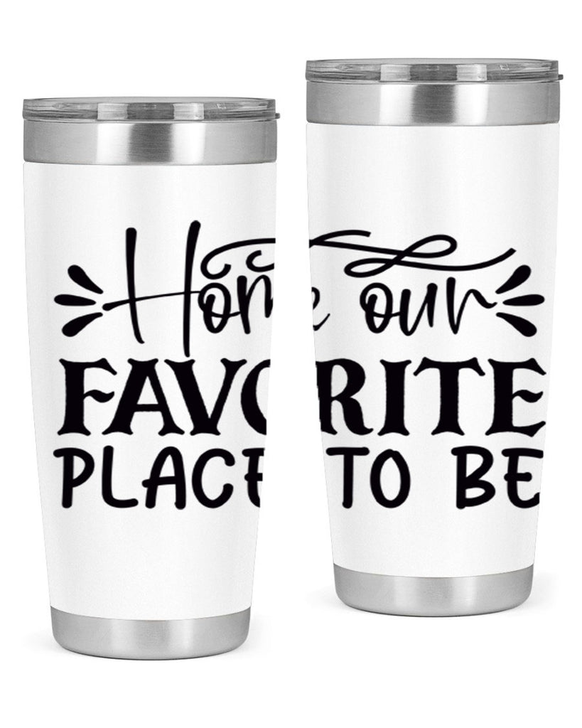 home our favorite place to be 68#- home- Tumbler