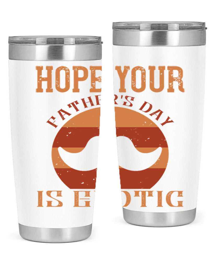 hope your fathers day is exotic 204#- fathers day- Tumbler