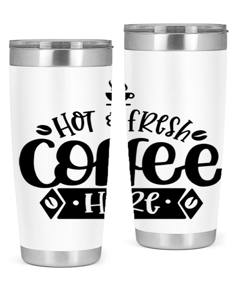 hot fresh coffee here 112#- coffee- Tumbler