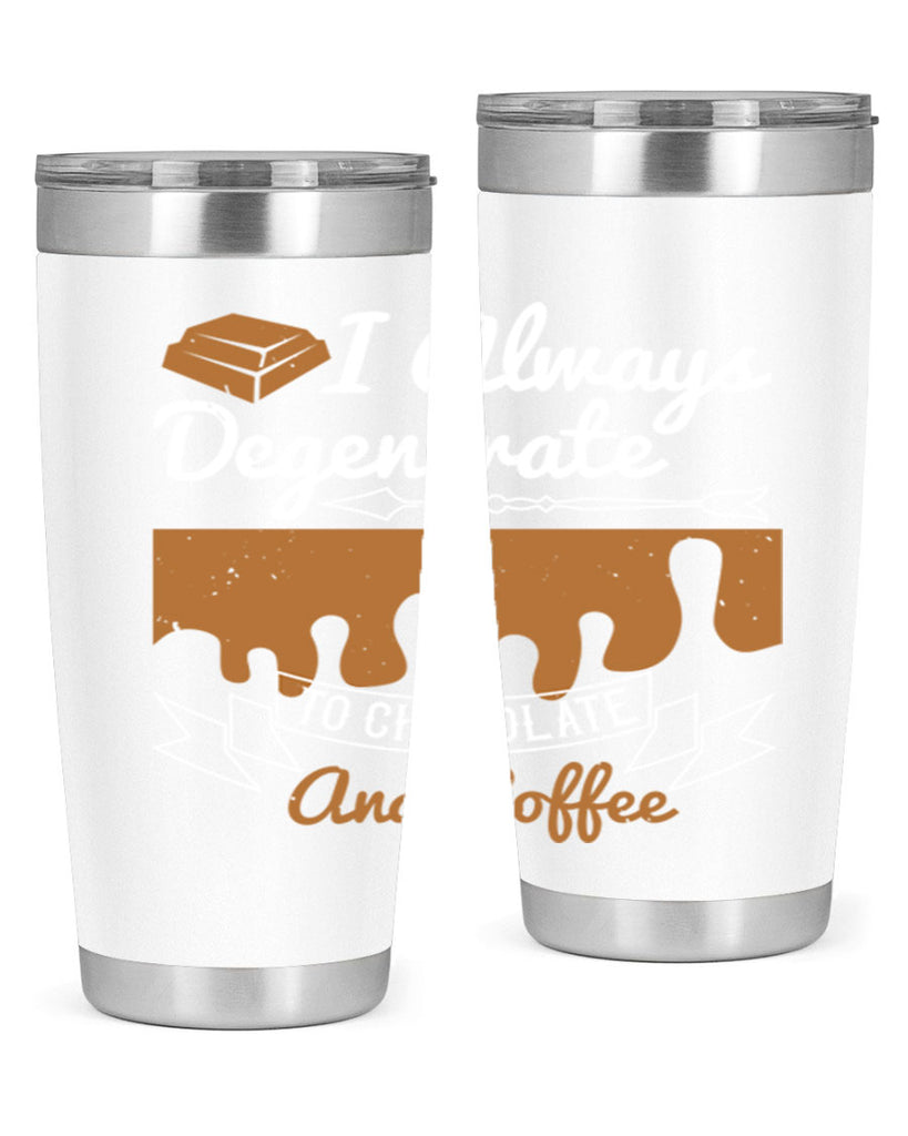 i always degenerate to chocolate and coffee 38#- chocolate- Tumbler