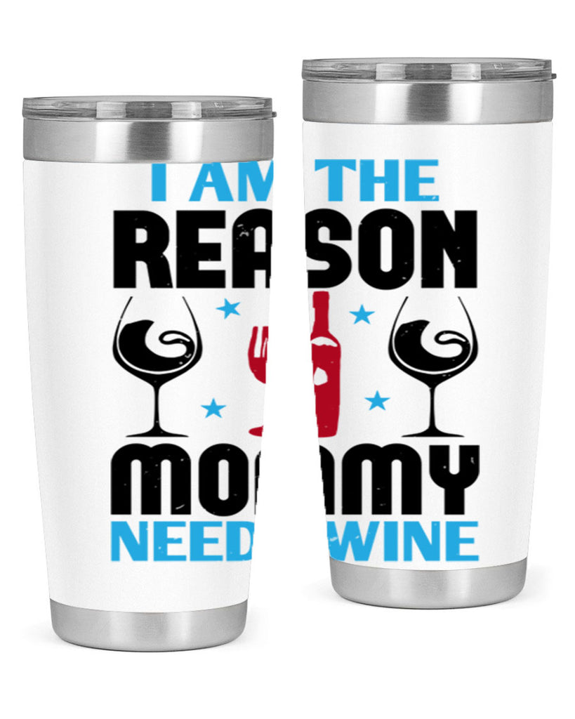 i am the reason mommy needs wine 216#- wine- Tumbler