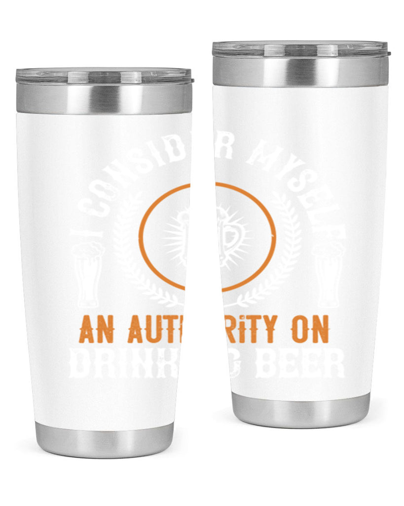 i consider myself an authority on drinking beer 84#- beer- Tumbler