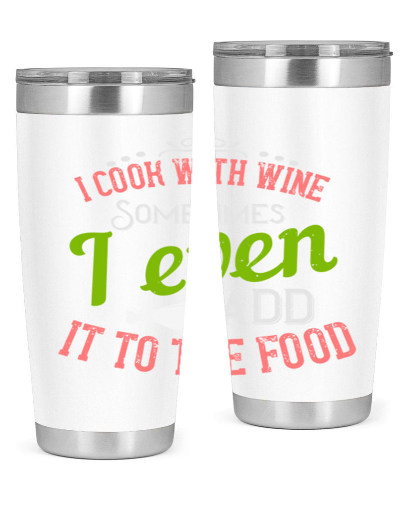 i cook with wine sometimes i even add it to the food 34#- cooking- Tumbler