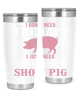 i dont need therapy i just need one more show more Style 75#- pig- Tumbler