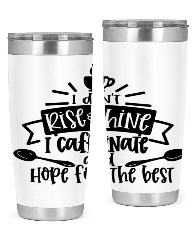 i dont rise shine i caffeinate 109#- coffee- Tumbler