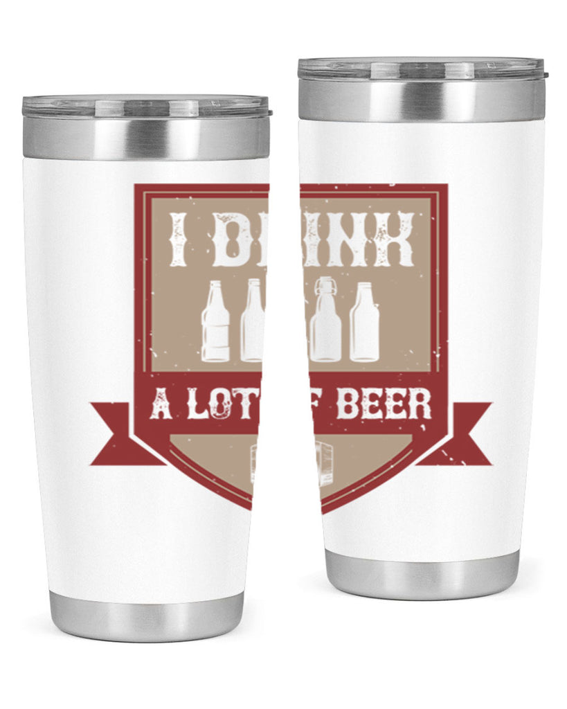 i drink a lot of beer 81#- beer- Tumbler