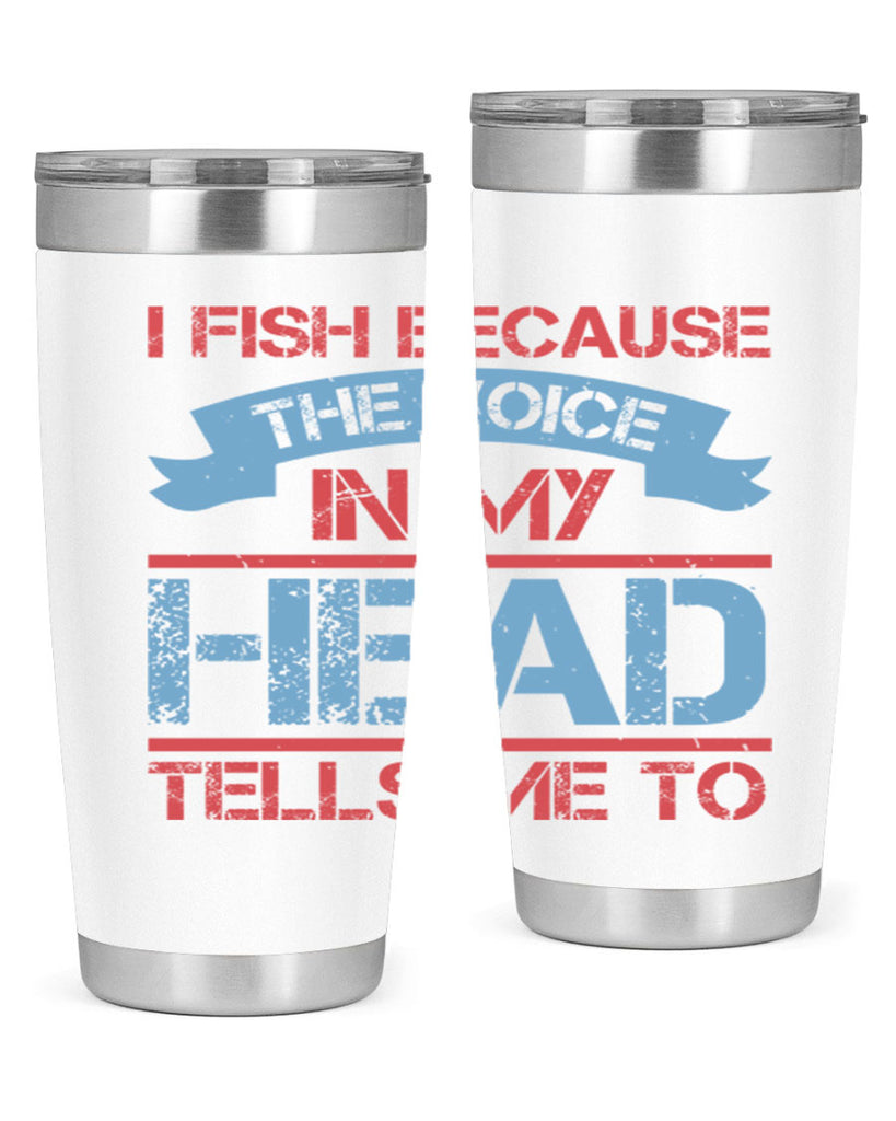 i fish because the voice in my head tells me to 257#- fishing- Tumbler