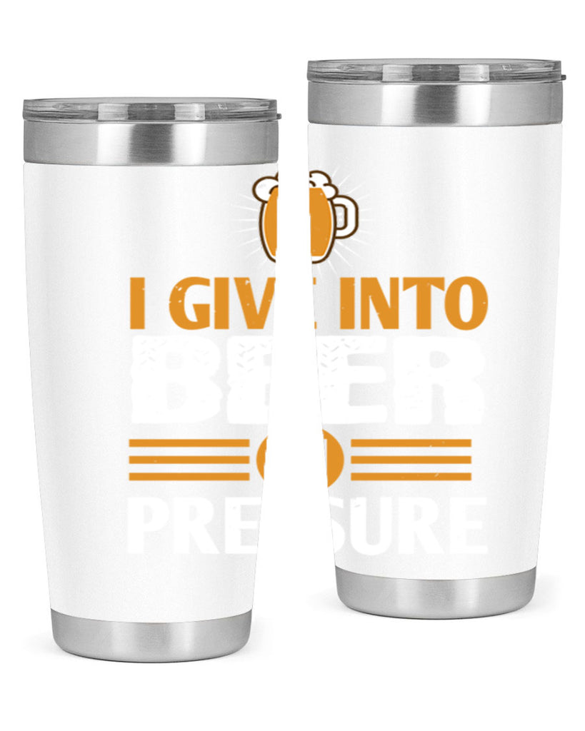 i give in to beer in pressure 80#- beer- Tumbler