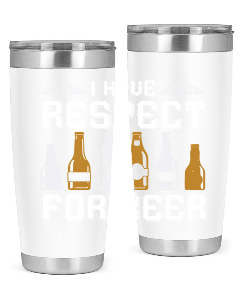 i have respect for beer 78#- beer- Tumbler