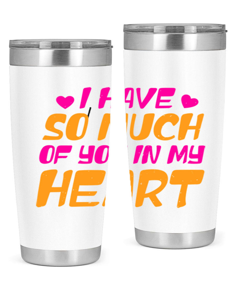 i have so much of you in my heart 68#- mothers day- Tumbler