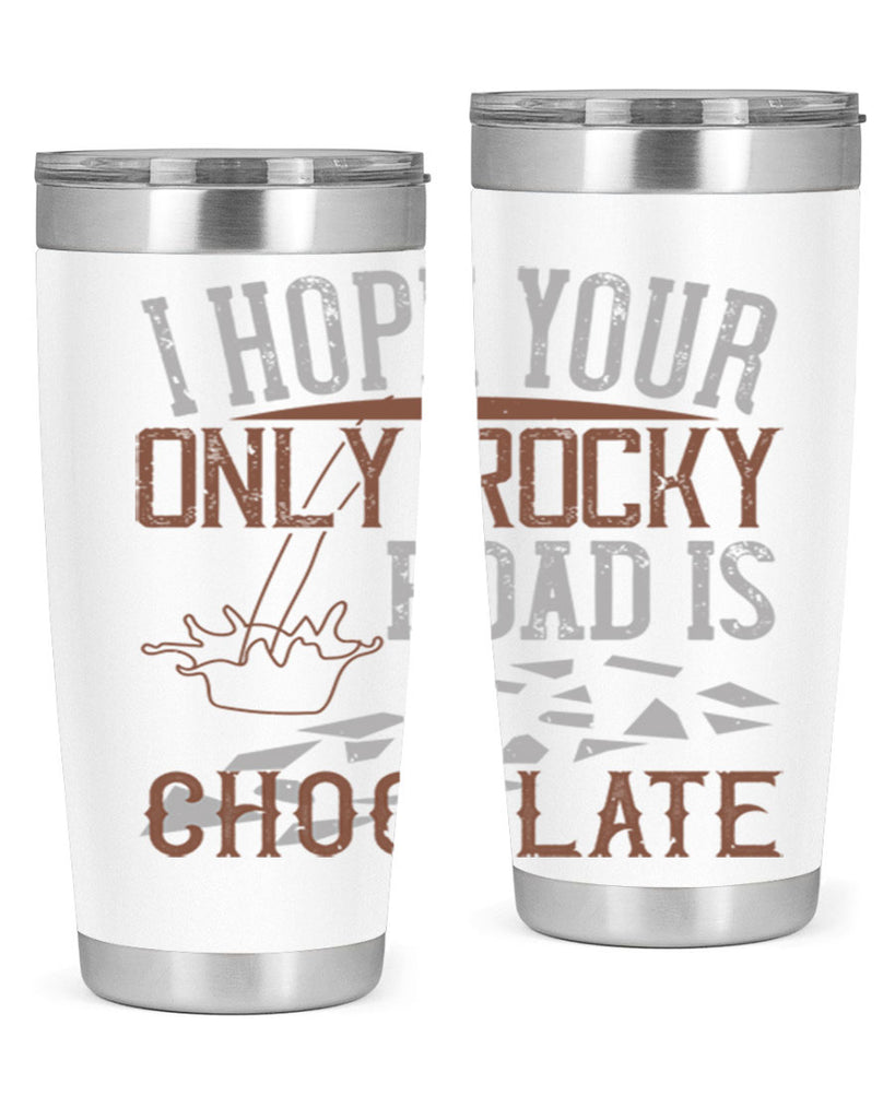 i hope your only rocky road is chocolate 35#- chocolate- Tumbler