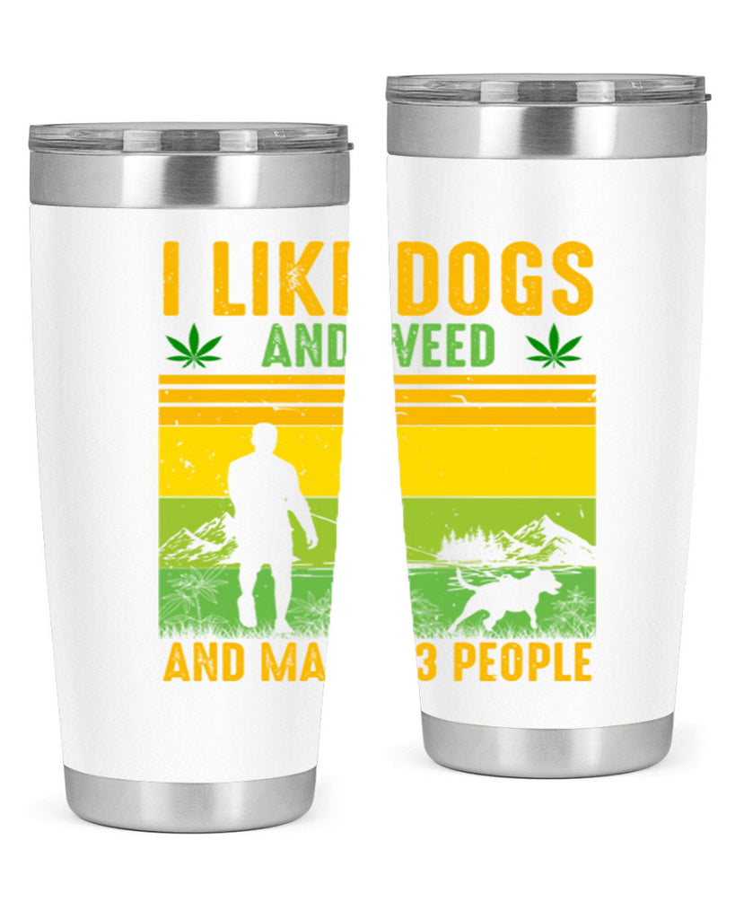 i like dogs and weed and maybe three people 122#- marijuana- Tumbler