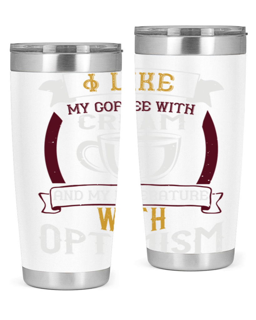 i like my coffee with cream and my literature with optimism 254#- coffee- Tumbler