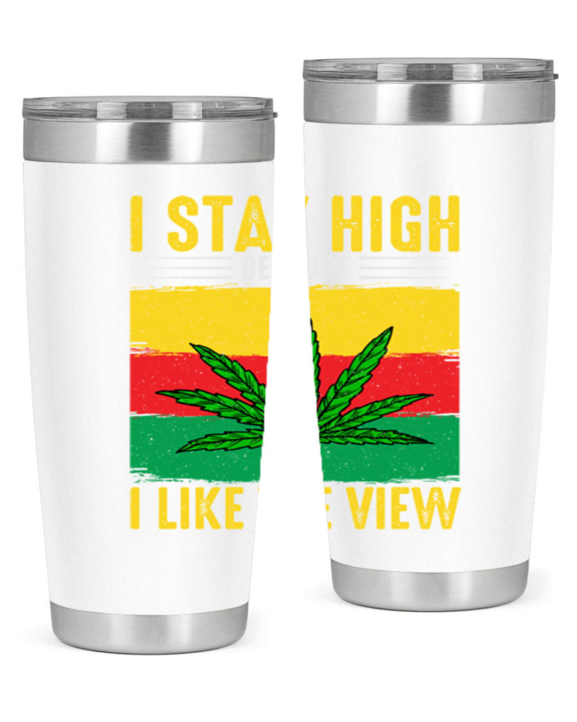 i stay high because i like the view 131#- marijuana- Tumbler