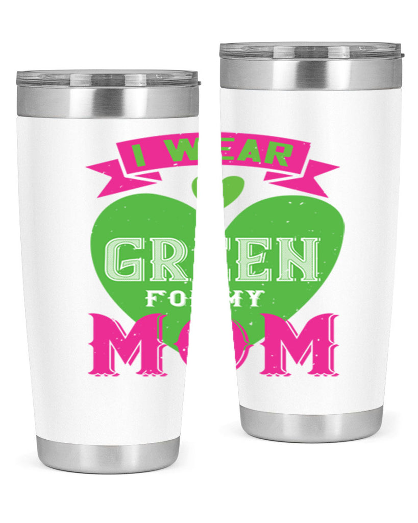 i were green for my mom 149#- mom- Tumbler