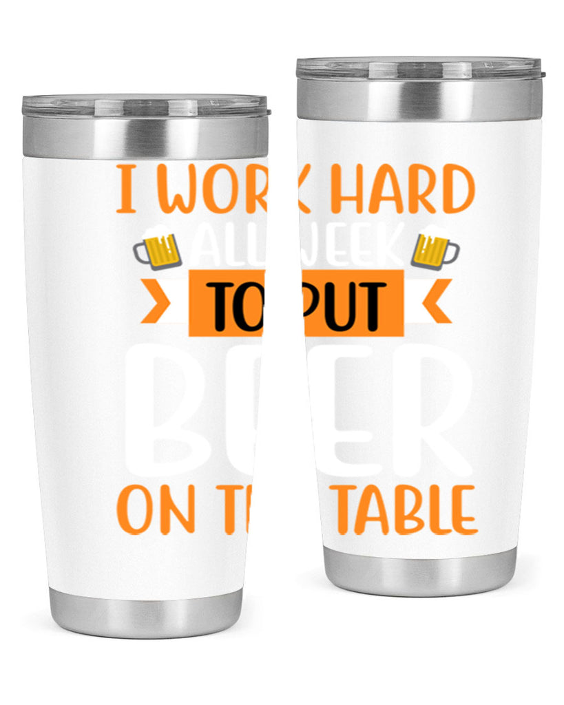 i work hard all week 149#- beer- Tumbler