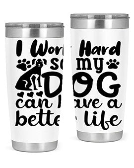 i work hard so my dog can have a better life Style 78#- dog- Tumbler