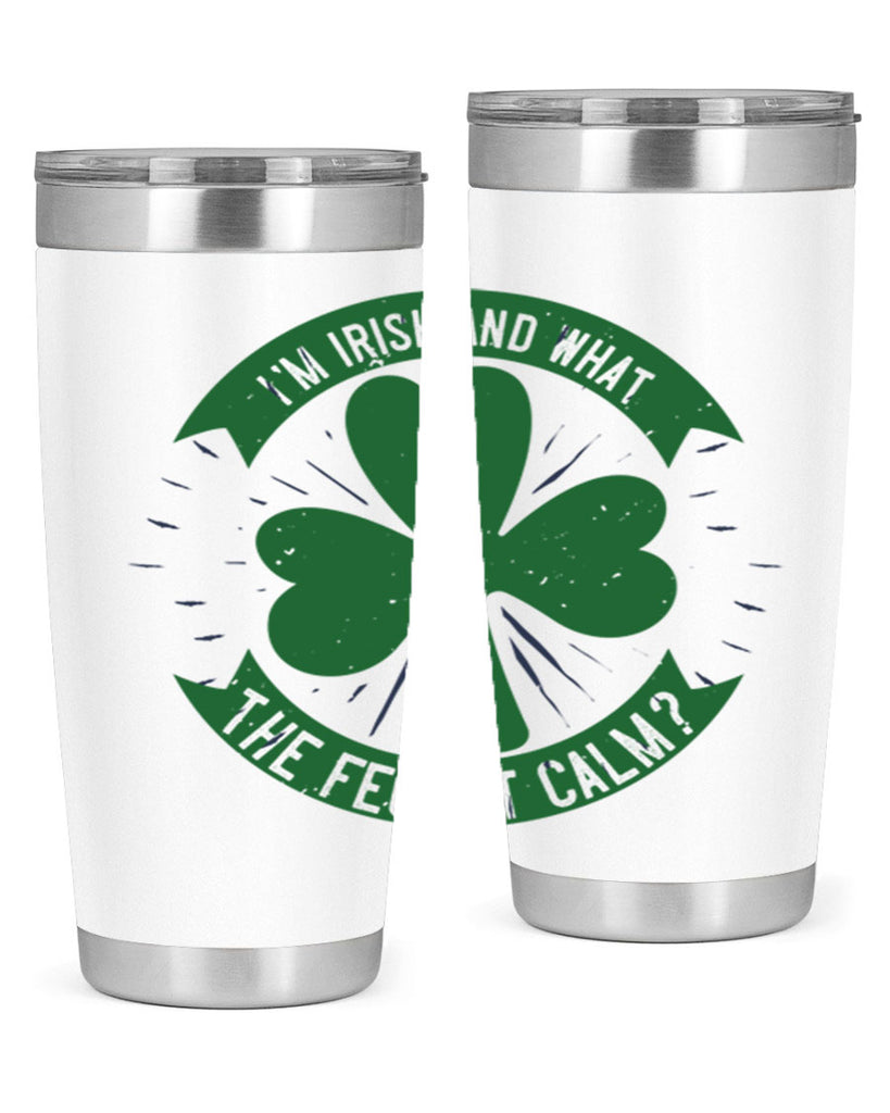 i’m irish and what the feck it calm Style 129#- St Patricks Day- Tumbler