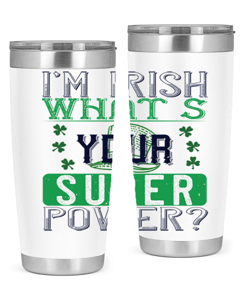 i’m irish what’s your super power Style 128#- St Patricks Day- Tumbler