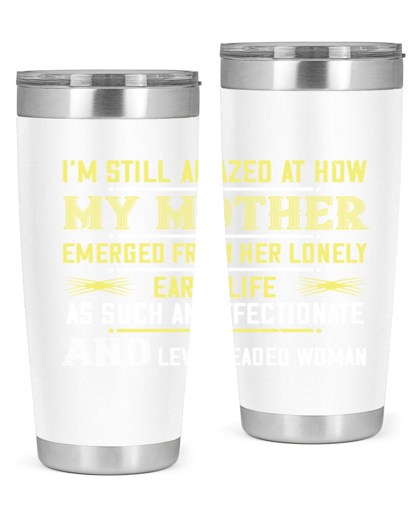 i’m still amazed at how my mothe 139#- mom- Tumbler