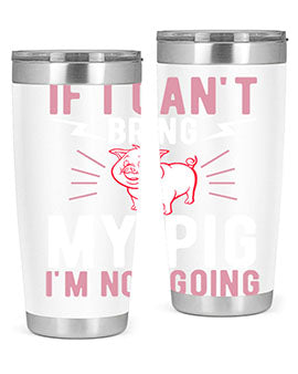 if i cant bring my pig im not going Style 52#- pig- Tumbler