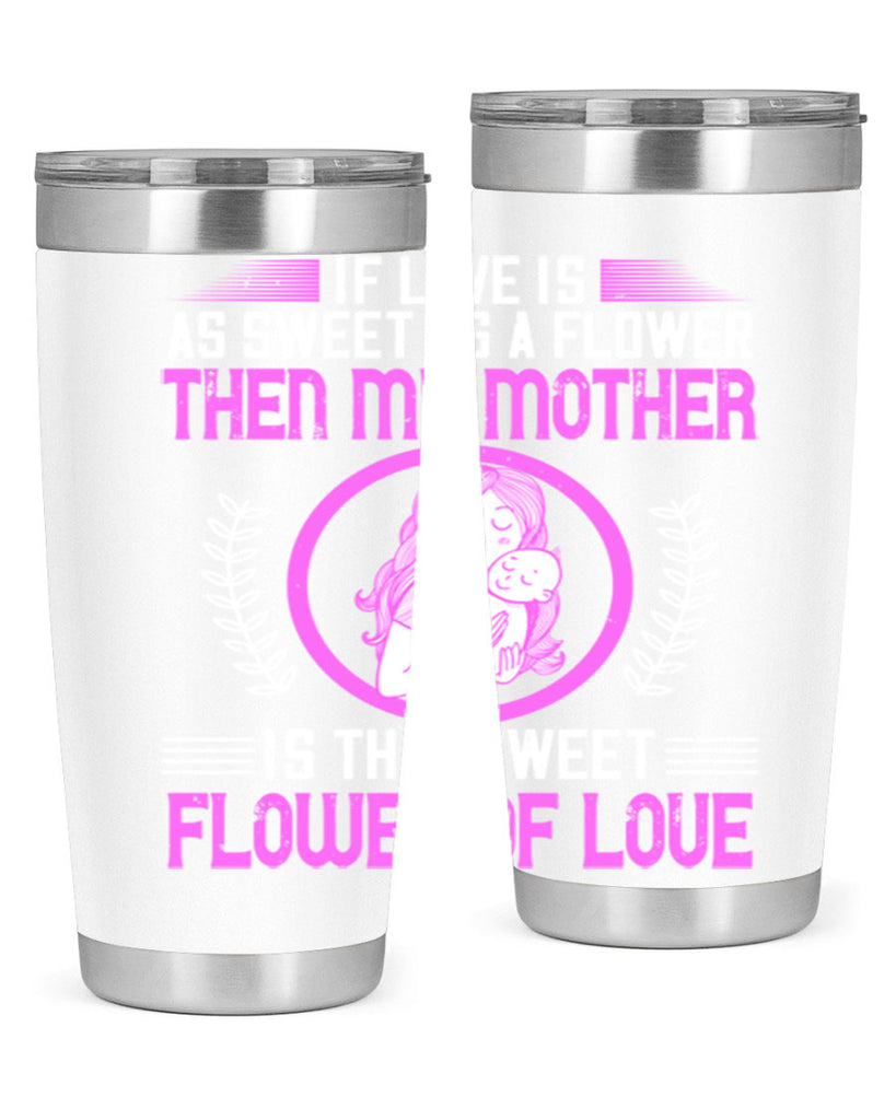 if love is as sweet as a flower then my mother is that sweet flower of love 145#- mom- Tumbler