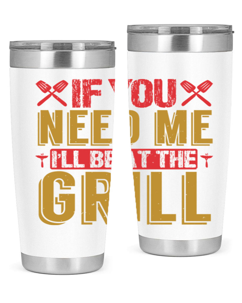 if you need me ill be at the grill 35#- bbq- Tumbler