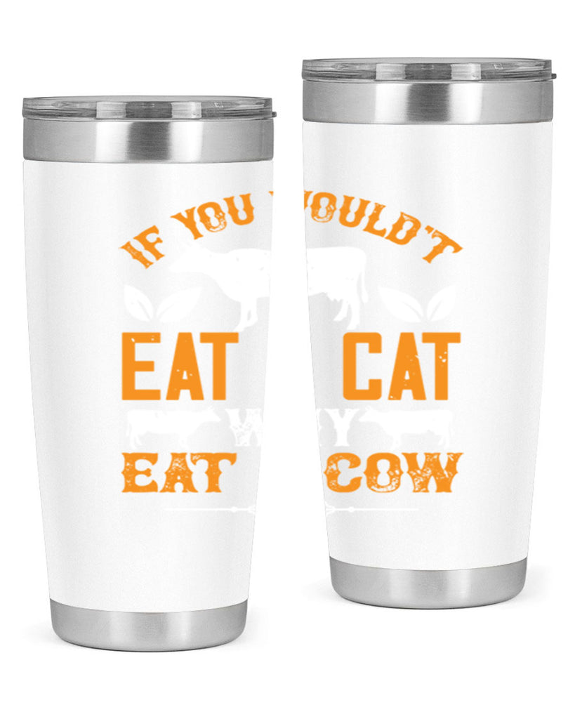 if you wouldt eat a cat why eat a cow 126#- vegan- Tumbler