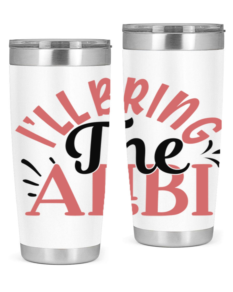 ill bring the alibi Style 51#- Best Friend- Tumbler