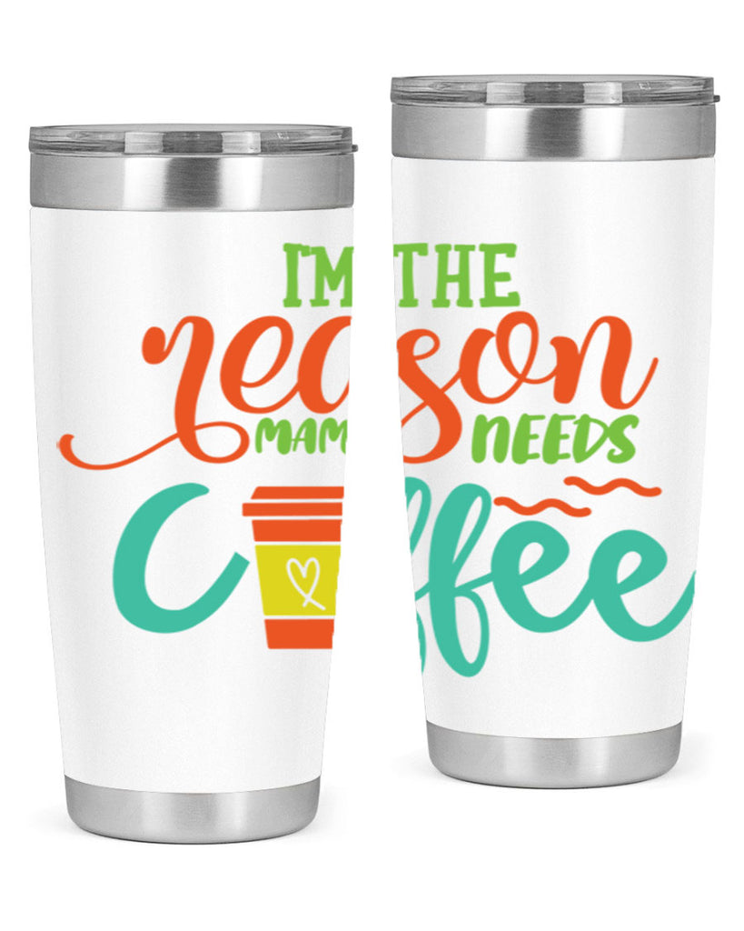 im the reason mama needs coffee 397#- mom- Tumbler