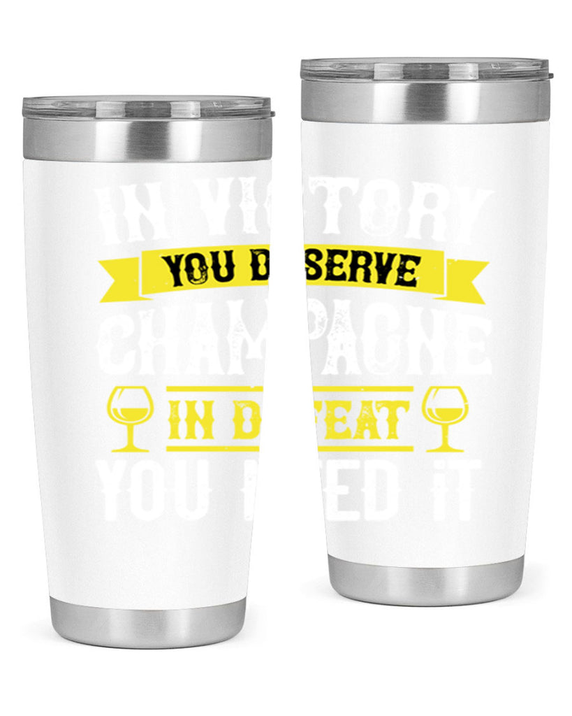 in victory you deserve champagne in defeat you need it 78#- wine- Tumbler