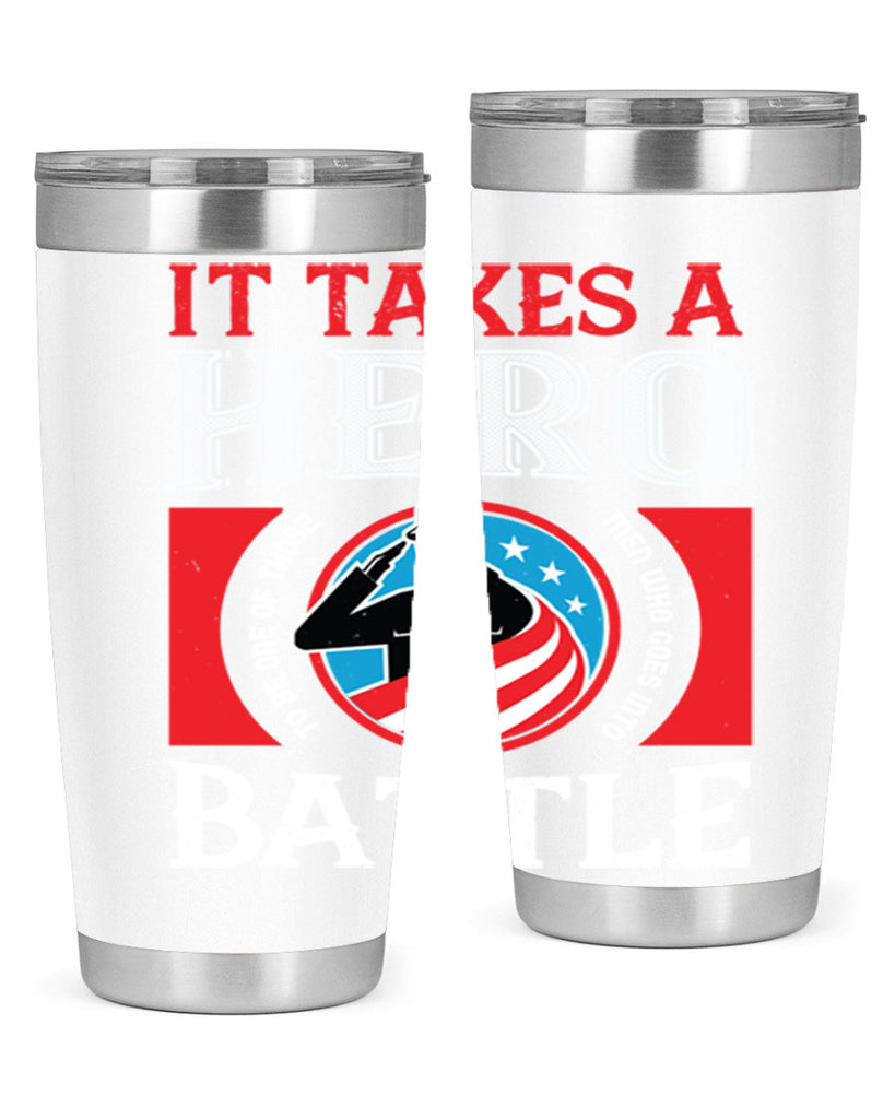 it takes a hero to be one of those men who goes into battle 50#- Veterns Day- Tumbler