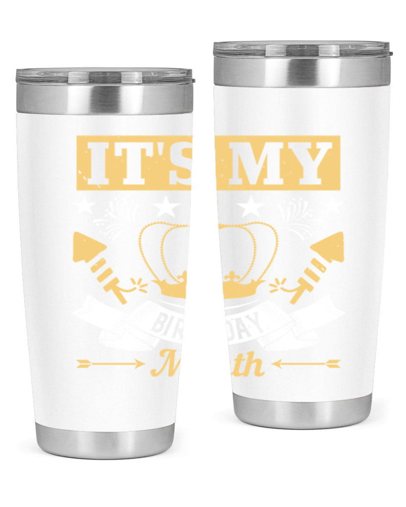 its my birthday month Style 85#- birthday- tumbler