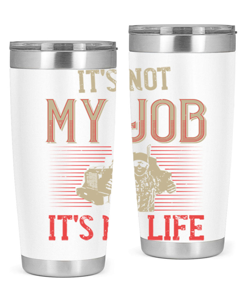 its not my job its my life Style 37#- truck driver- tumbler