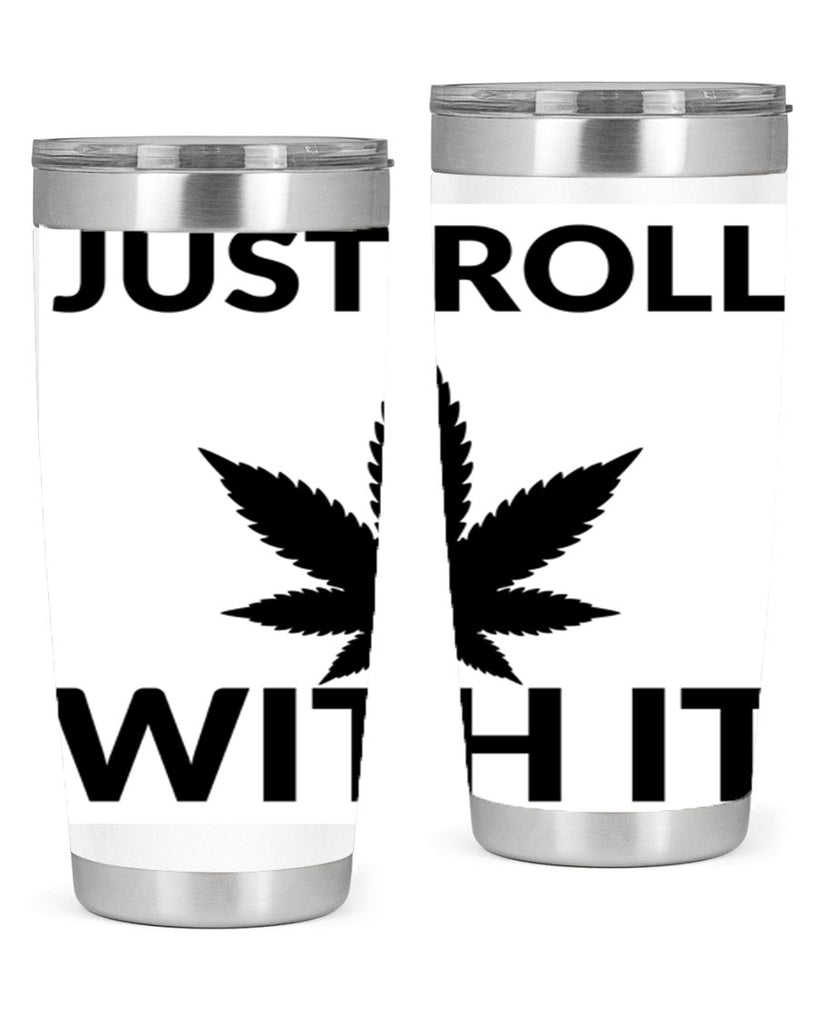 just roll with it a 168#- marijuana- Tumbler