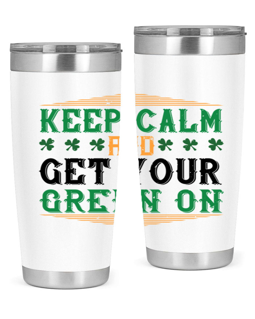 keep calm and get your green on Style 126#- St Patricks Day- Tumbler