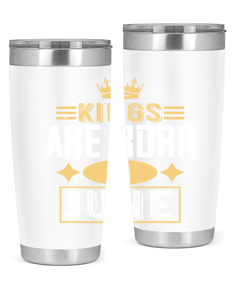 kings are born in june Style 67#- birthday- tumbler