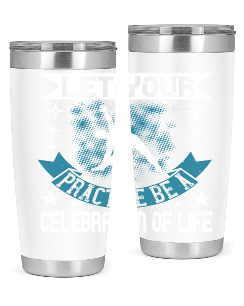 let your practice be a celebration of life 78#- yoga- Tumbler