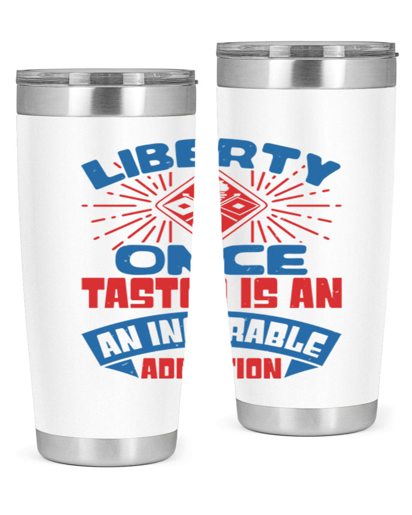 liberty once tasted is addiction Style 33#- Fourt Of July- Tumbler