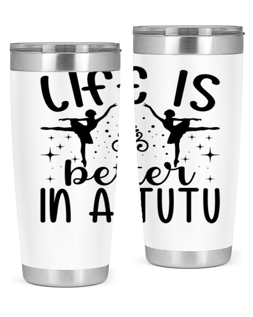 life is better in a tutu61#- ballet- Tumbler