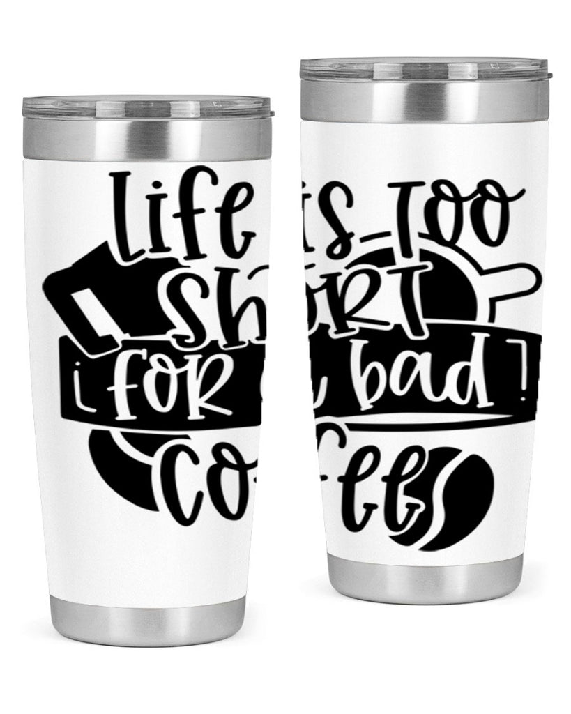 life is too short for a bad coffee 73#- coffee- Tumbler