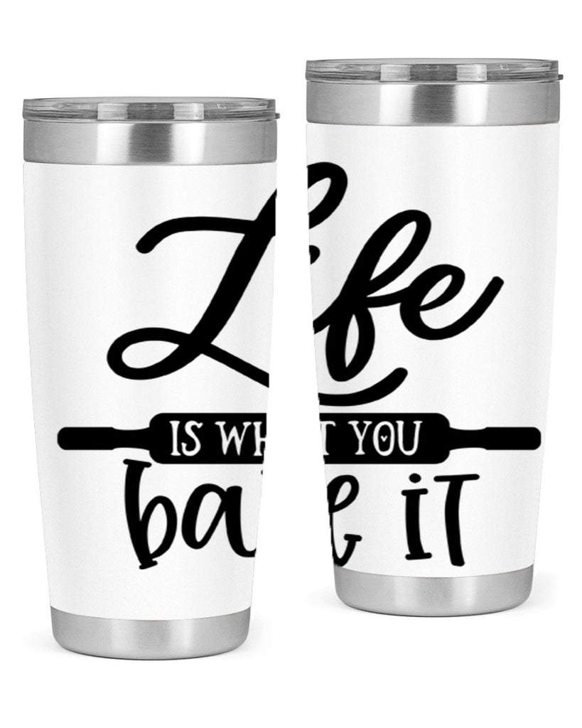 life is what you bake it 87#- kitchen- Tumbler