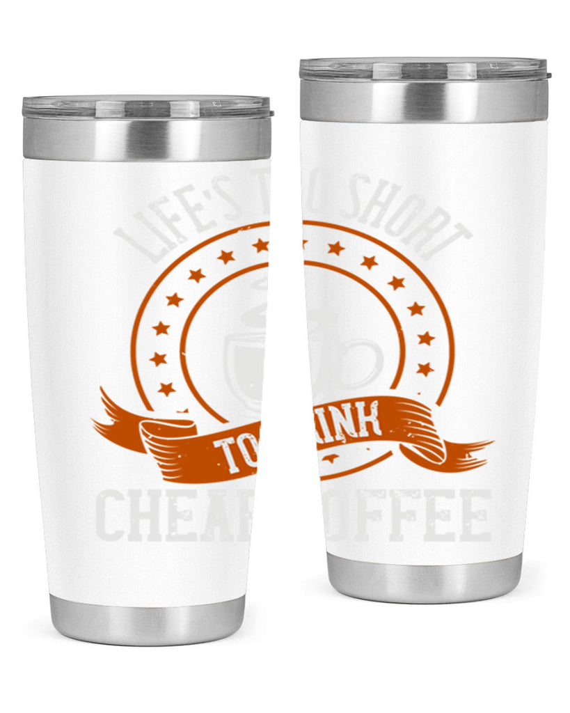 life’s too short to drink cheap coffee 237#- coffee- Tumbler