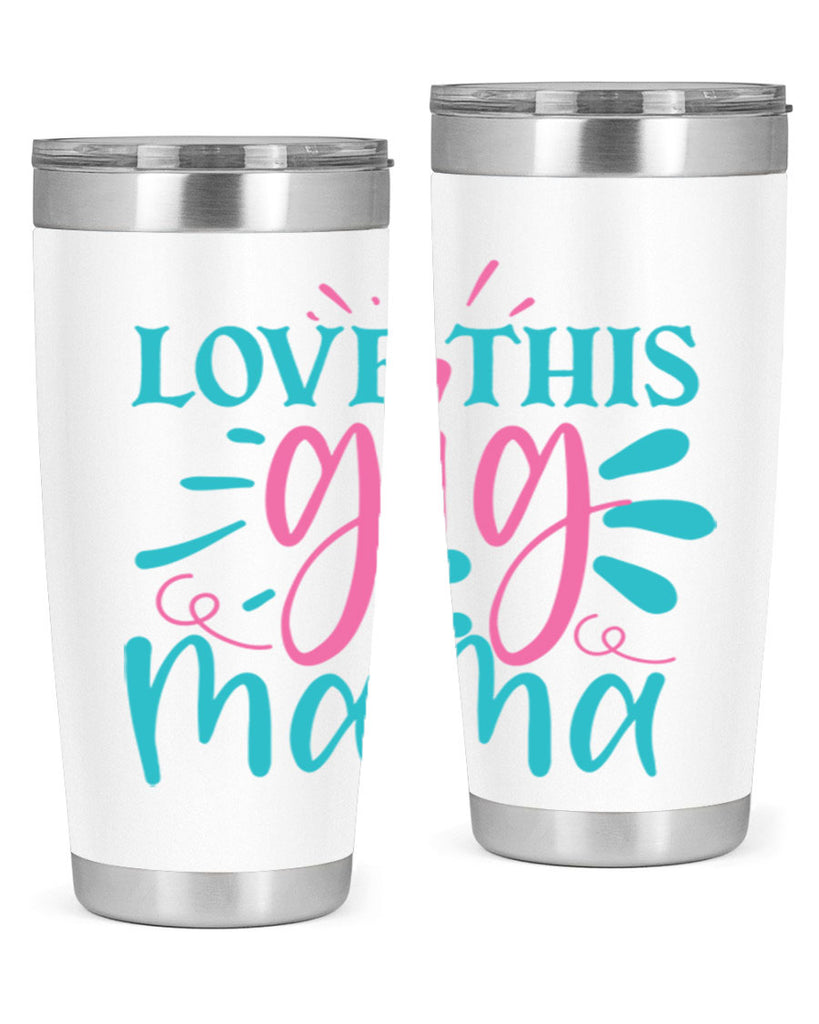 love this gig mama 329#- mom- Tumbler